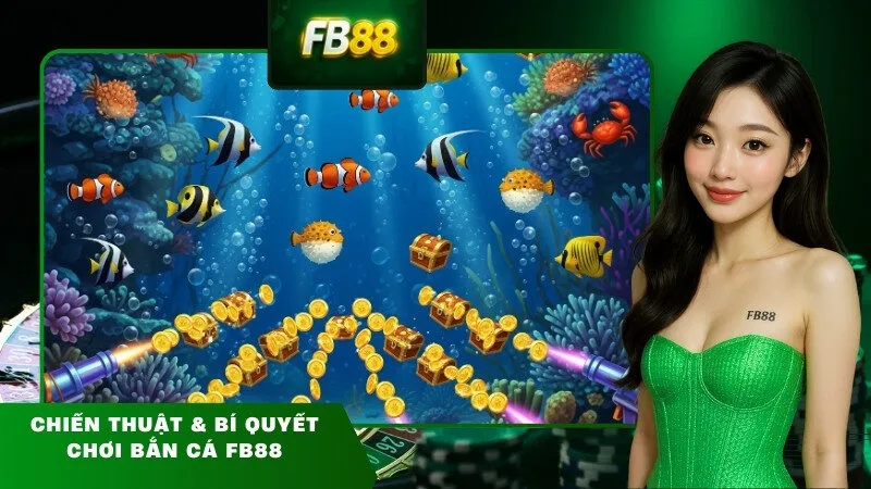 10 mẹo bắn cá FB88 giúp tiết kiệm đạn và tăng phần thưởng