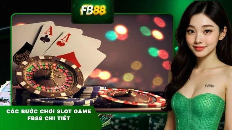 Các bước chơi slot game FB88 chi tiết 