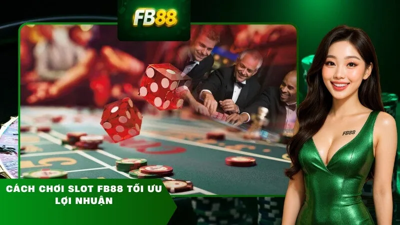 Cách Chơi Slot FB88 Tối Ưu Lợi Nhuận
