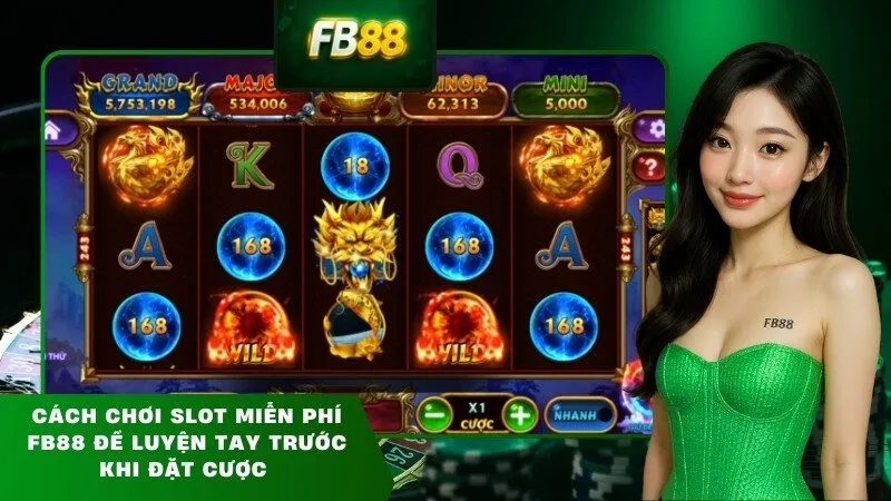 Cách chơi slot miễn phí FB88 để luyện tay trước khi đặt cược