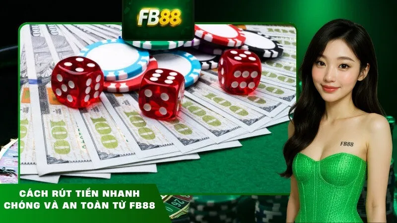 Cách rút tiền nhanh chóng và an toàn từ FB88