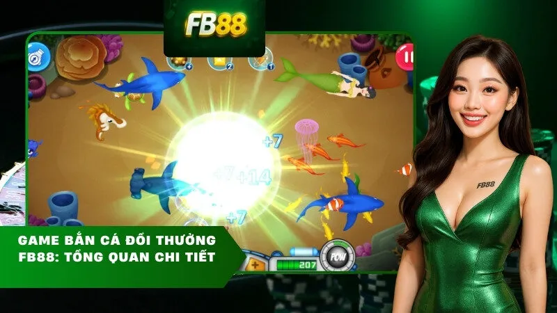Game Bắn Cá Đổi Thưởng FB88: Tổng quan chi tiết