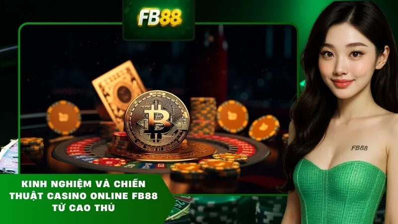 Kinh Nghiệm Và Chiến Thuật Casino Online FB88 Từ Cao Thủ