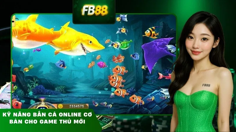 Kỹ năng bắn cá online cơ bản cho game thủ mới