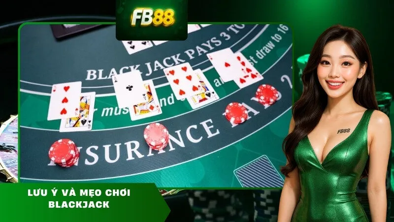 Lưu ý và mẹo chơi Blackjack