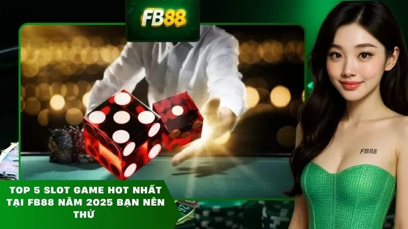 Top 5 slot game hot nhất tại FB88 năm 2025 bạn nên thử